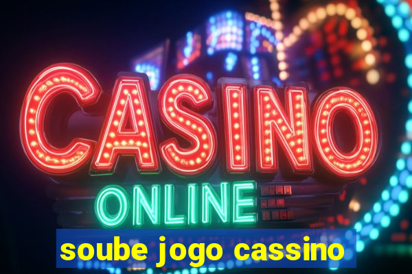 soube jogo cassino